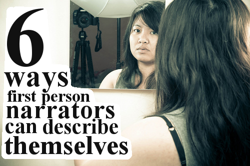 #5. 6 ways First Person Narrators Can Describe Themselves